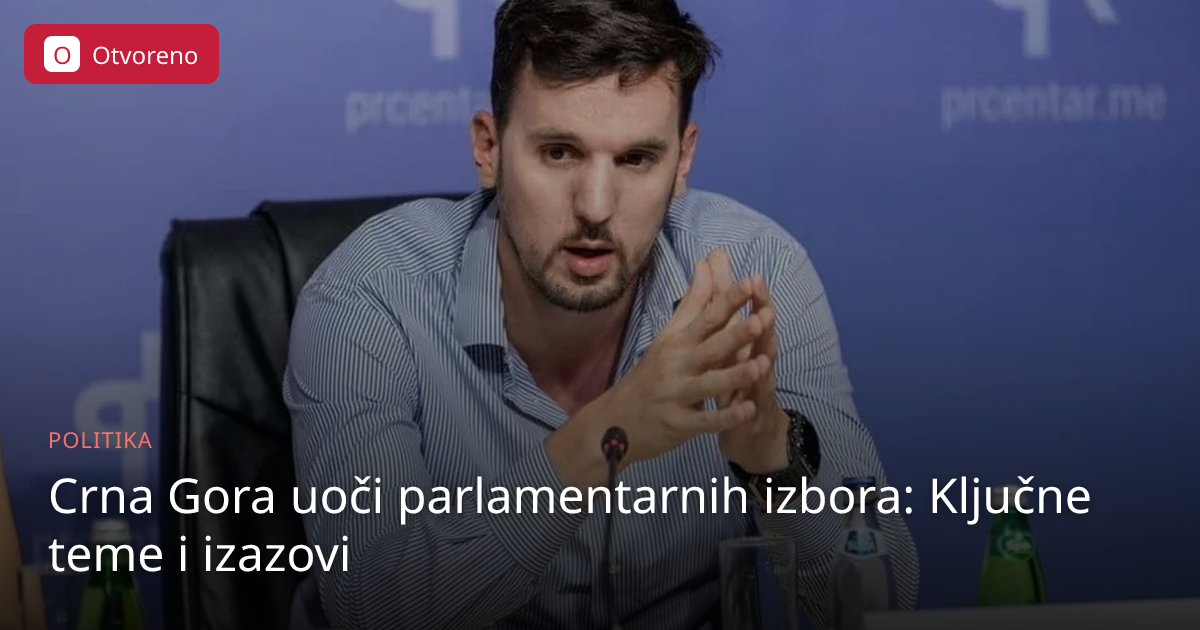 Crna Gora: Izbori 2026. i ključne teme | Otvoreno