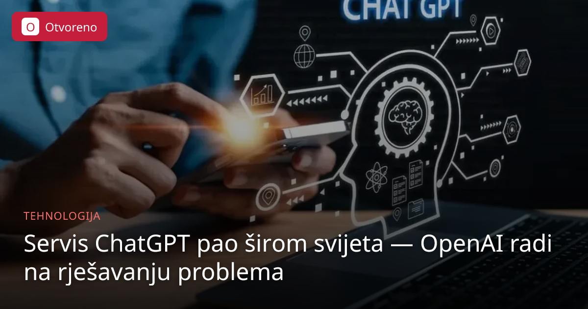 Servis ChatGPT pao širom svijeta | Otvoreno